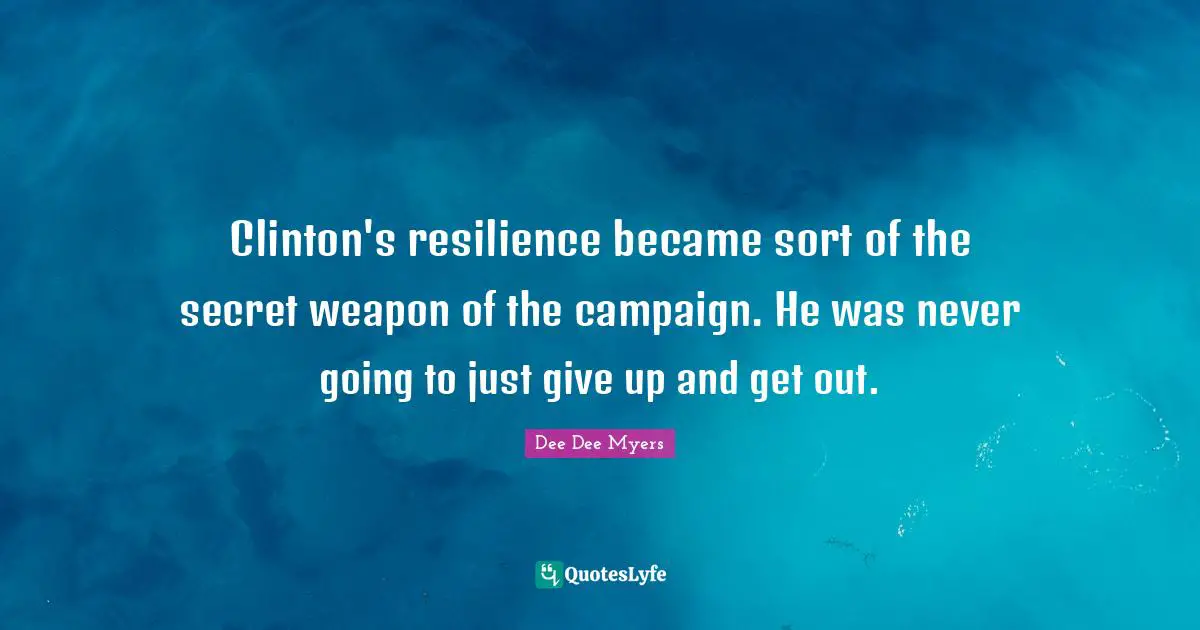 Clinton's resilience became sort of the secret weapon of the campaign. He was never going to just give up and get out.