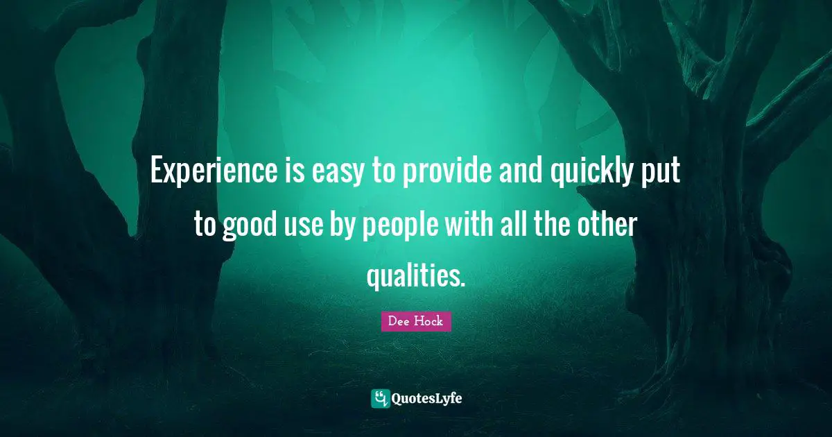 Experience is easy to provide and quickly put to good use by people with all the other qualities.