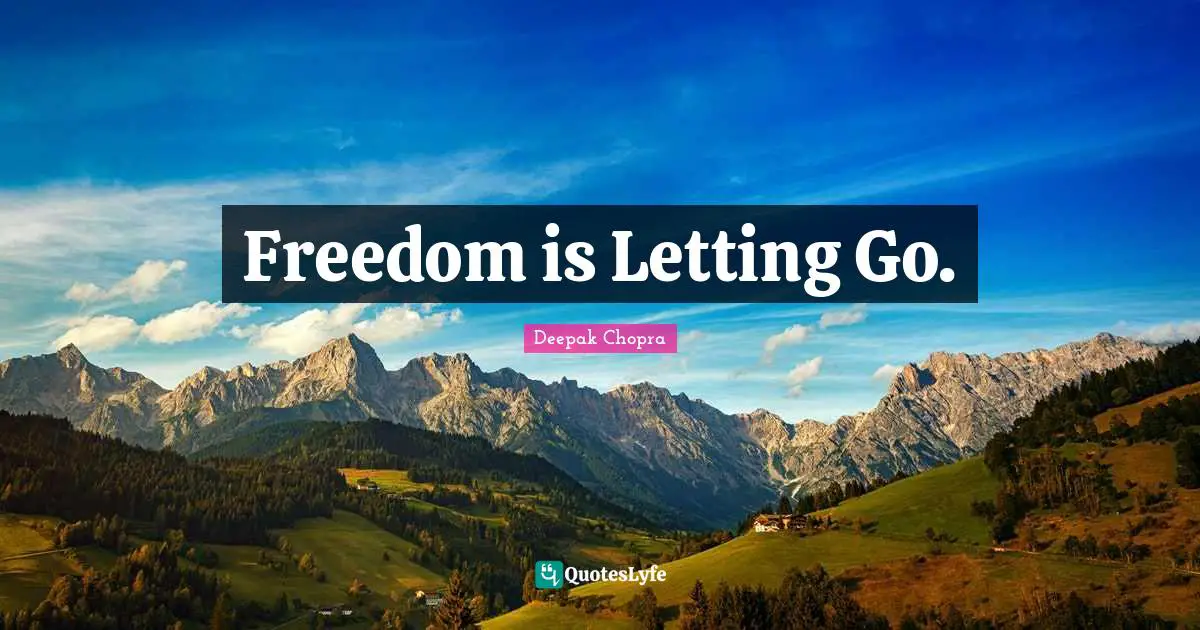 Freedom is Letting Go.