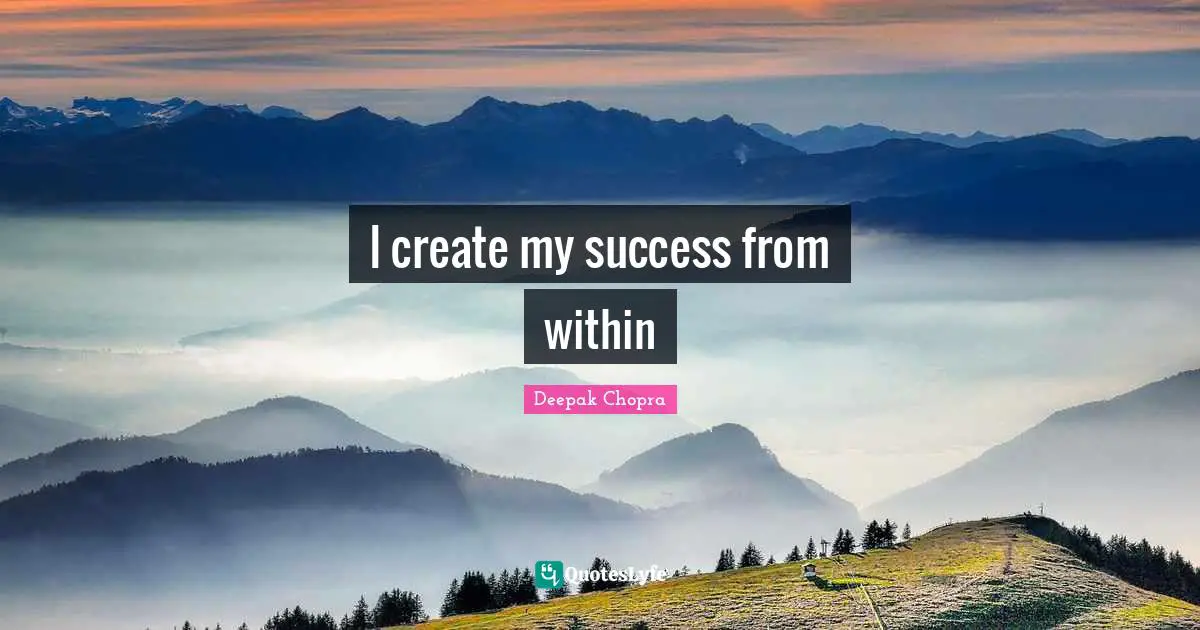 I create my success from within