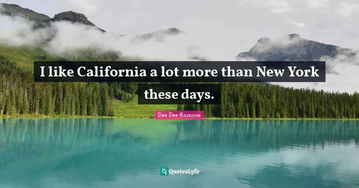 Dee Dee Ramone Quotes: "I like California a lot more than New York these days."