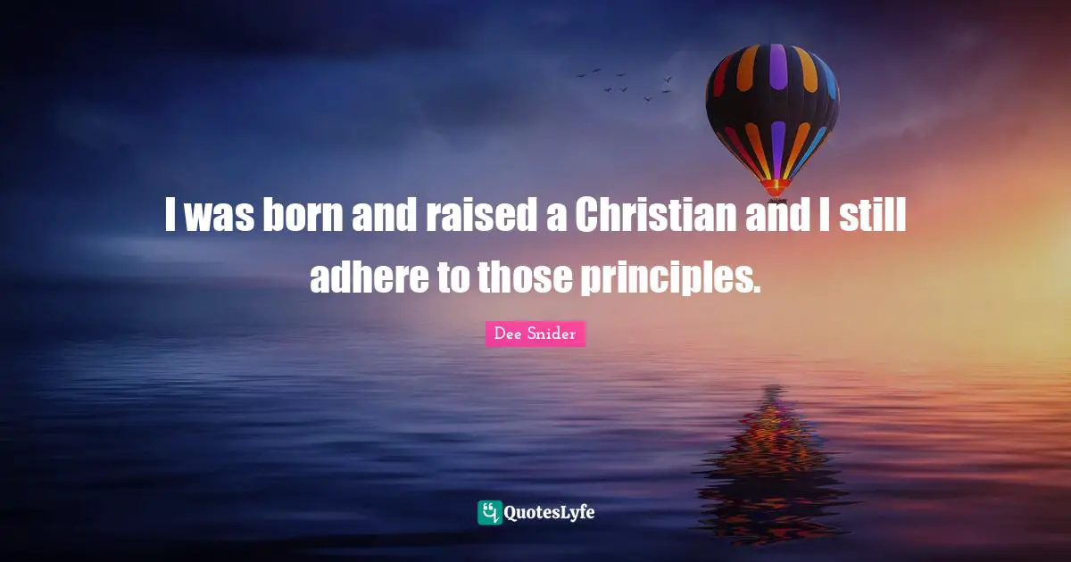Born And Raised Quotes: "I was born and raised a Christian and I still adhere to those principles."
