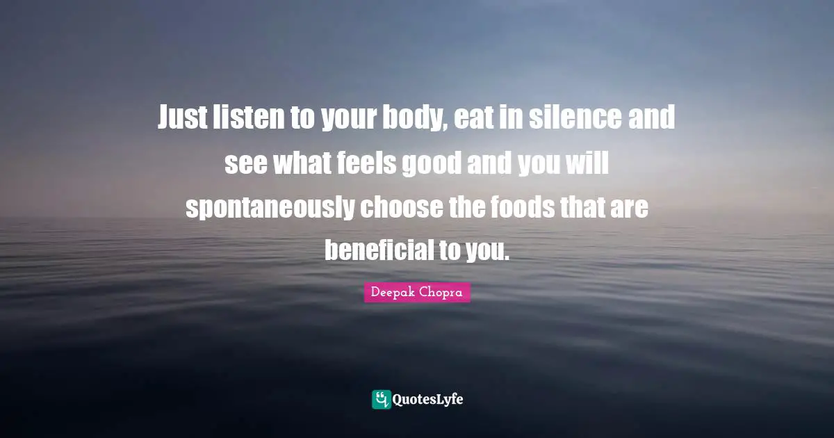 Just listen to your body, eat in silence and see what feels good and you will spontaneously choose the foods that are beneficial to you.