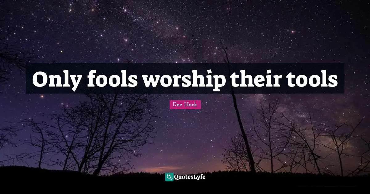 Only fools worship their tools