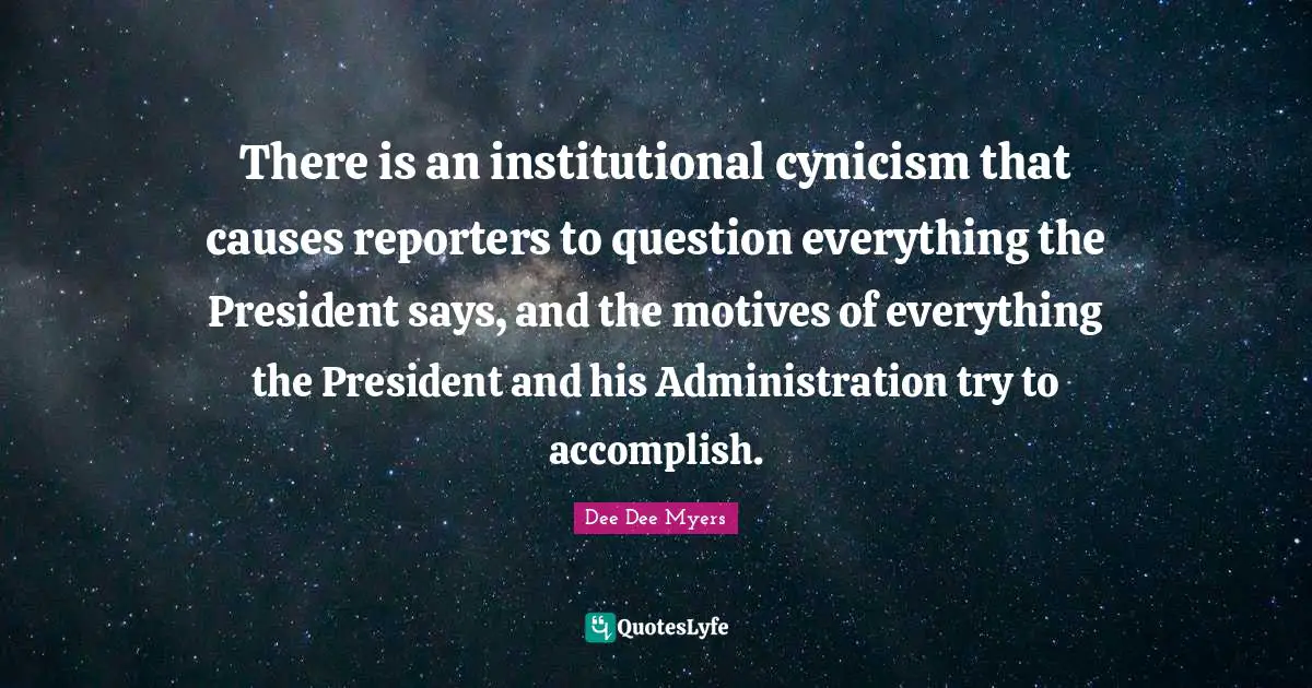 There is an institutional cynicism that causes reporters to question everything the President says, and the motives of everything the President and his Administration try to accomplish.