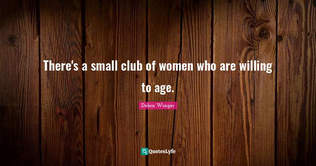 There's a small club of women who are willing to age.