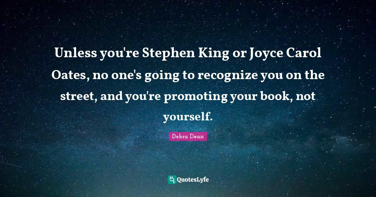 Unless you're Stephen King or Joyce Carol Oates, no one's going to recognize you on the street, and you're promoting your book, not yourself.