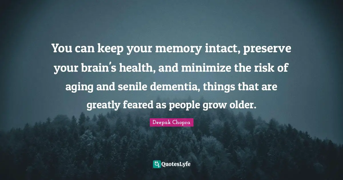 You can keep your memory intact, preserve your brain's health, and minimize the risk of aging and senile dementia, things that are greatly feared as people grow older.