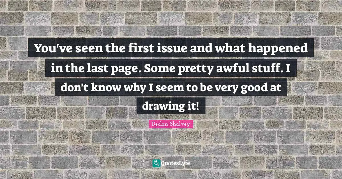 You've seen the first issue and what happened in the last page. Some pretty awful stuff. I don't know why I seem to be very good at drawing it!