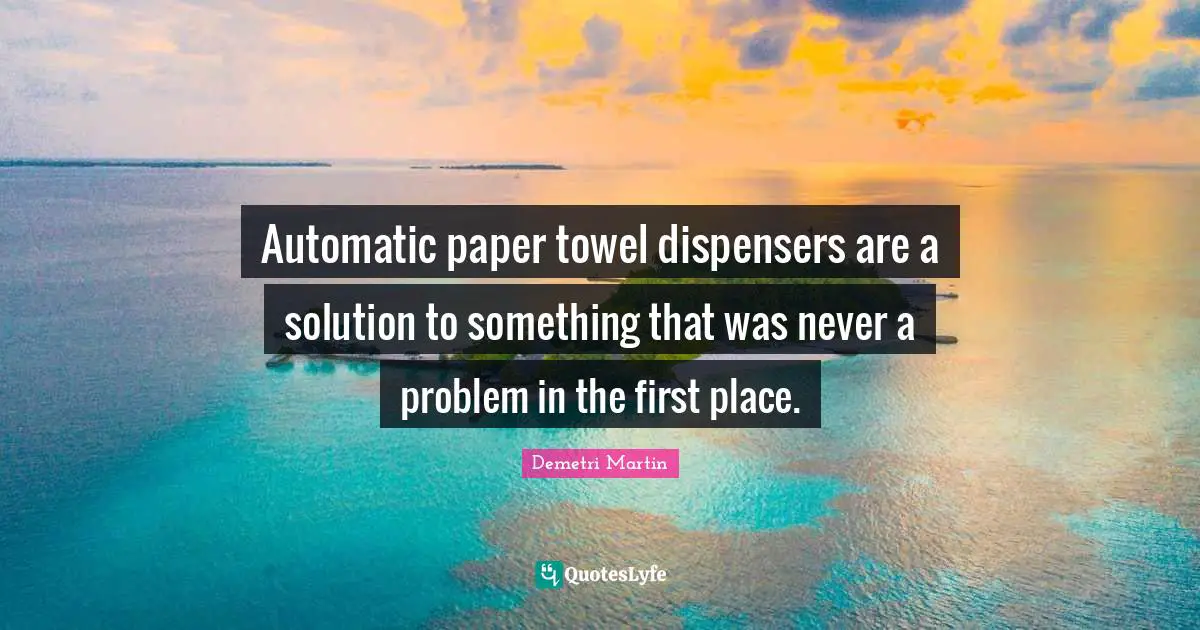 Automatic paper towel dispensers are a solution to something that was never a problem in the first place.