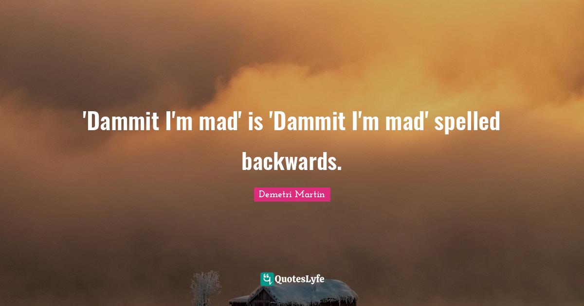 'Dammit I'm mad' is 'Dammit I'm mad' spelled backwards.