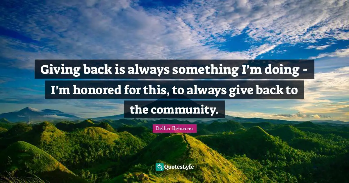 Giving back is always something I'm doing - I'm honored for this, to always give back to the community.