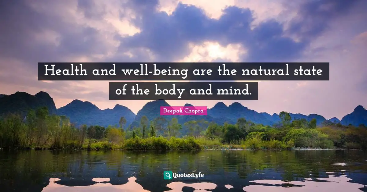 Health and well-being are the natural state of the body and mind.