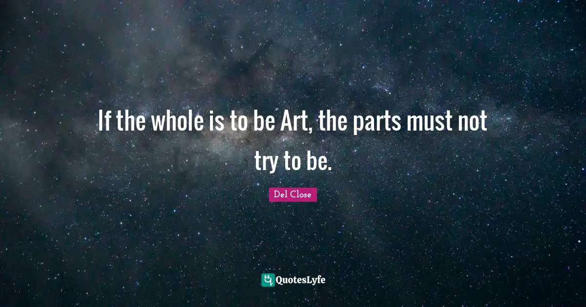 If the whole is to be Art, the parts must not try to be.