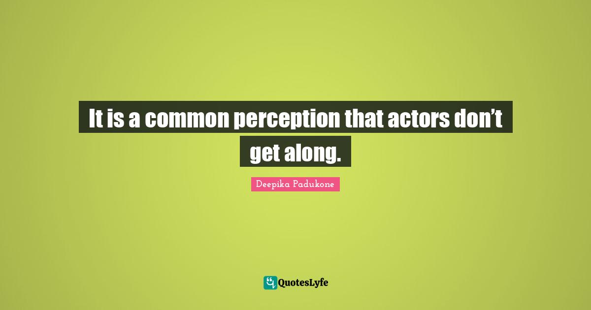 It is a common perception that actors don’t get along.