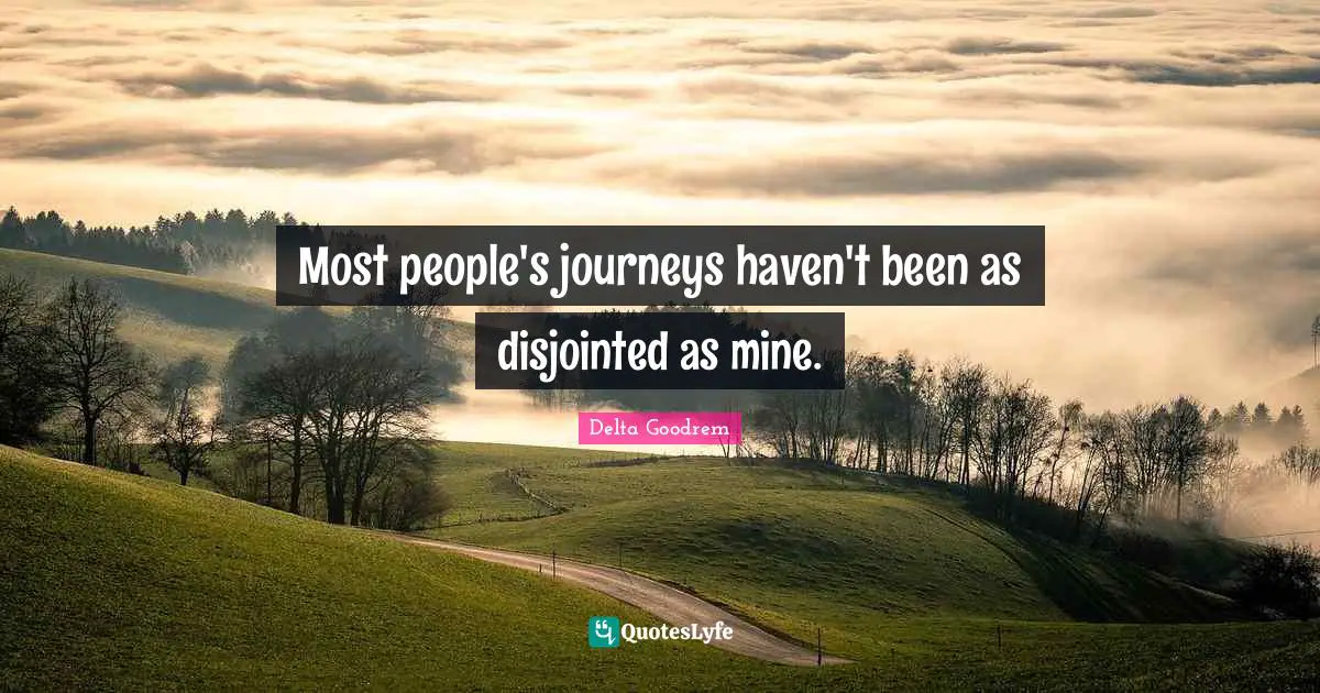Most people's journeys haven't been as disjointed as mine.
