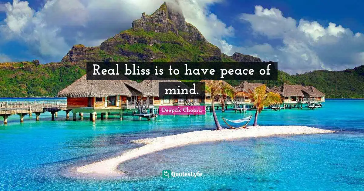 Real bliss is to have peace of mind.
