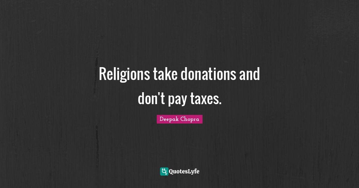 Religions take donations and don't pay taxes.