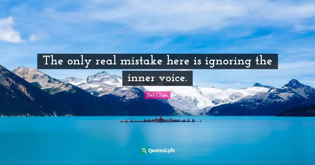 The only real mistake here is ignoring the inner voice.