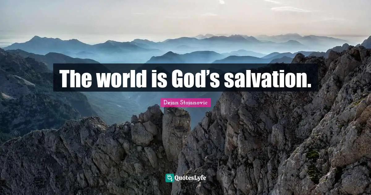 The world is God’s salvation.