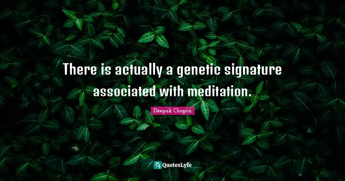 There is actually a genetic signature associated with meditation.