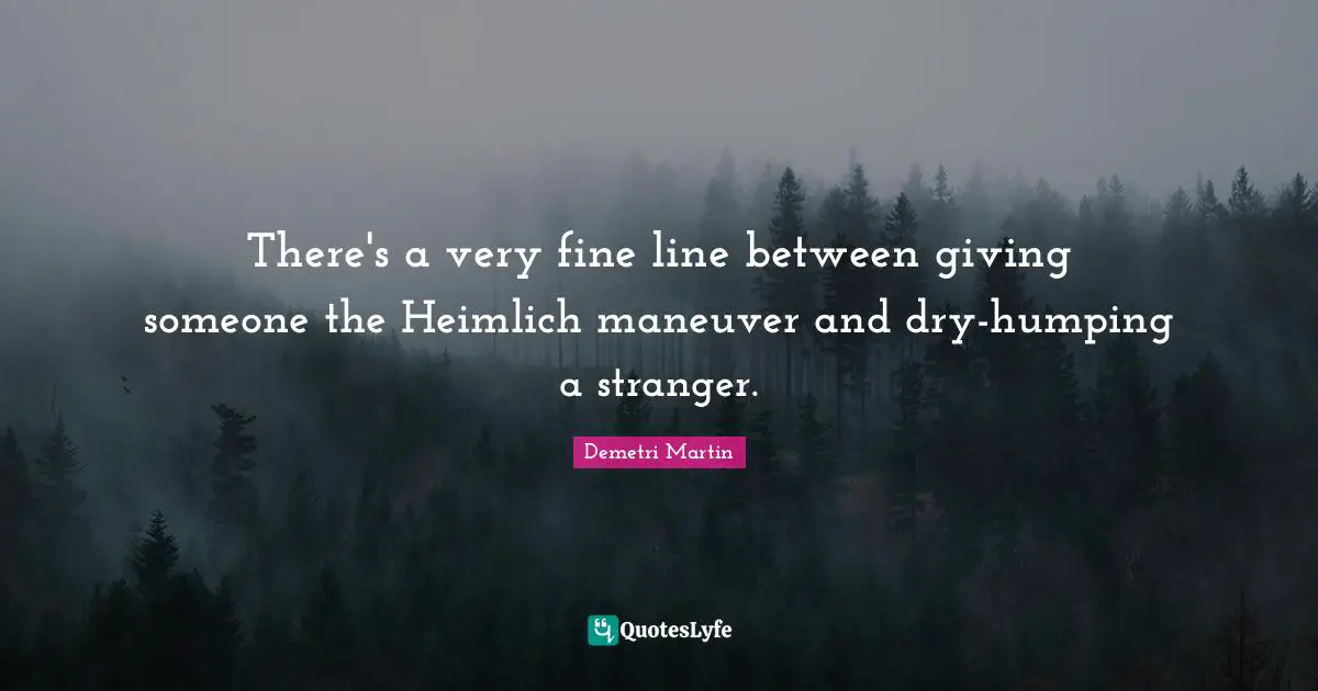 There's a very fine line between giving someone the Heimlich maneuver and dry-humping a stranger.