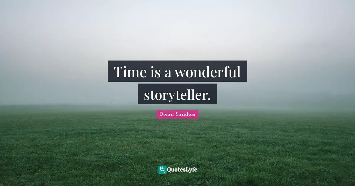 Storyteller Quotes: "Time is a wonderful storyteller."