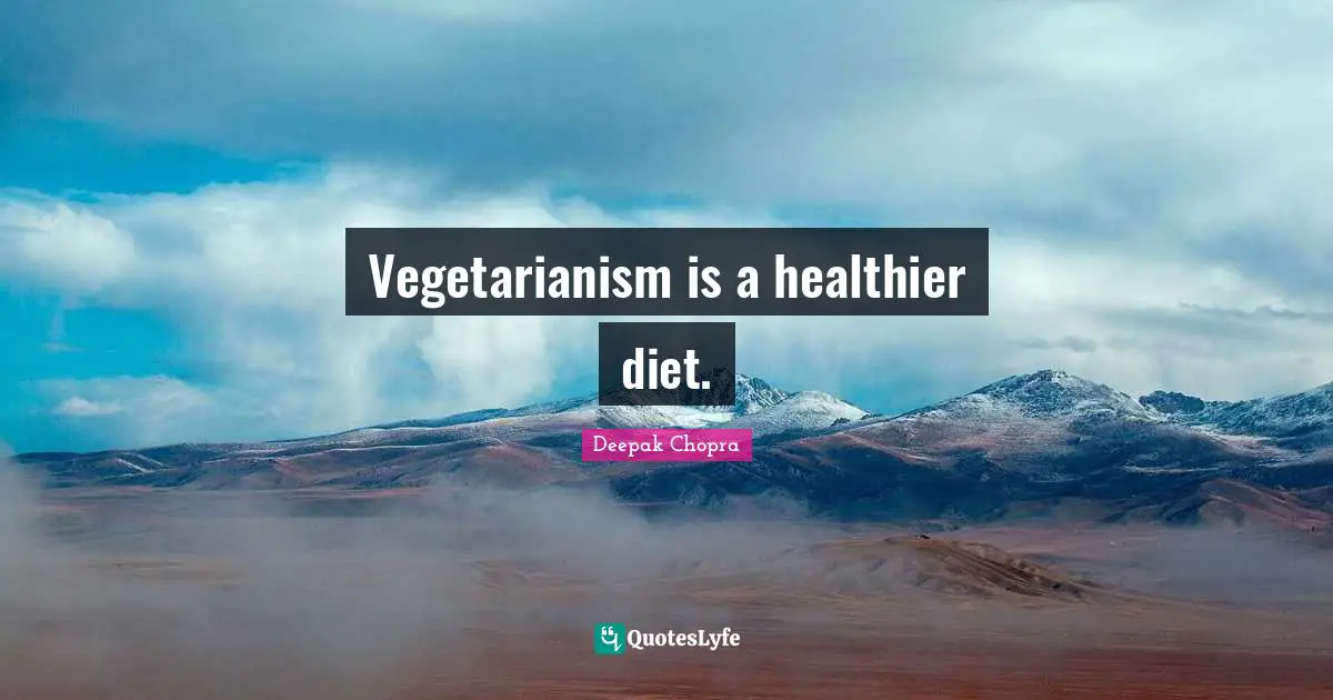 Vegetarianism is a healthier diet.