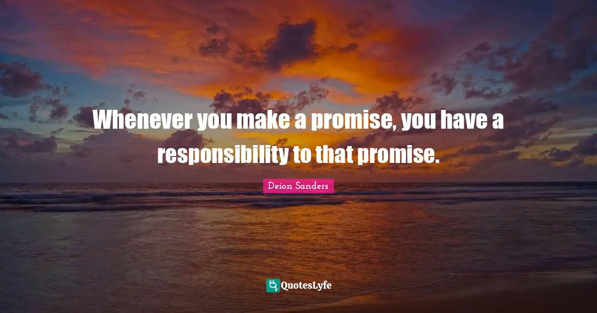 The Promise Quotes: "Whenever you make a promise, you have a responsibility to that promise."