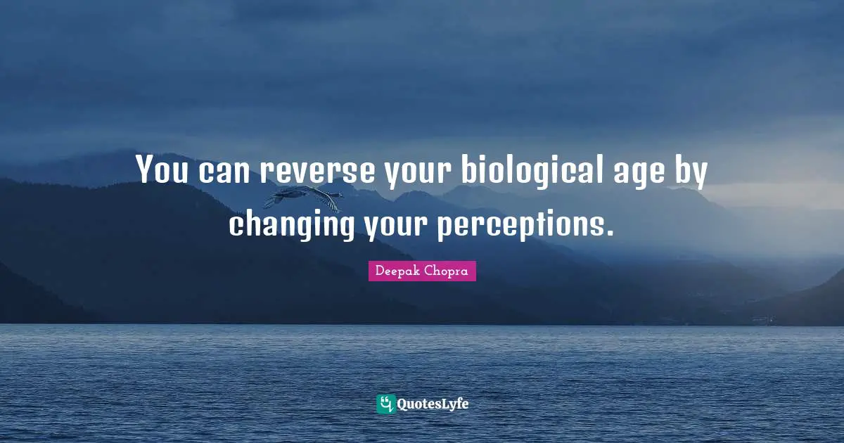 You can reverse your biological age by changing your perceptions.