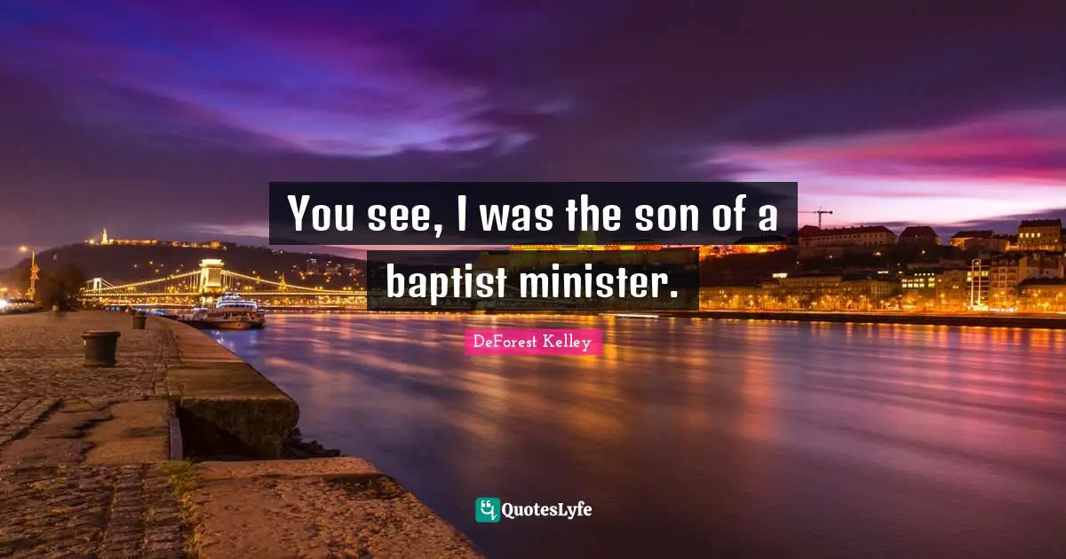 You see, I was the son of a baptist minister.