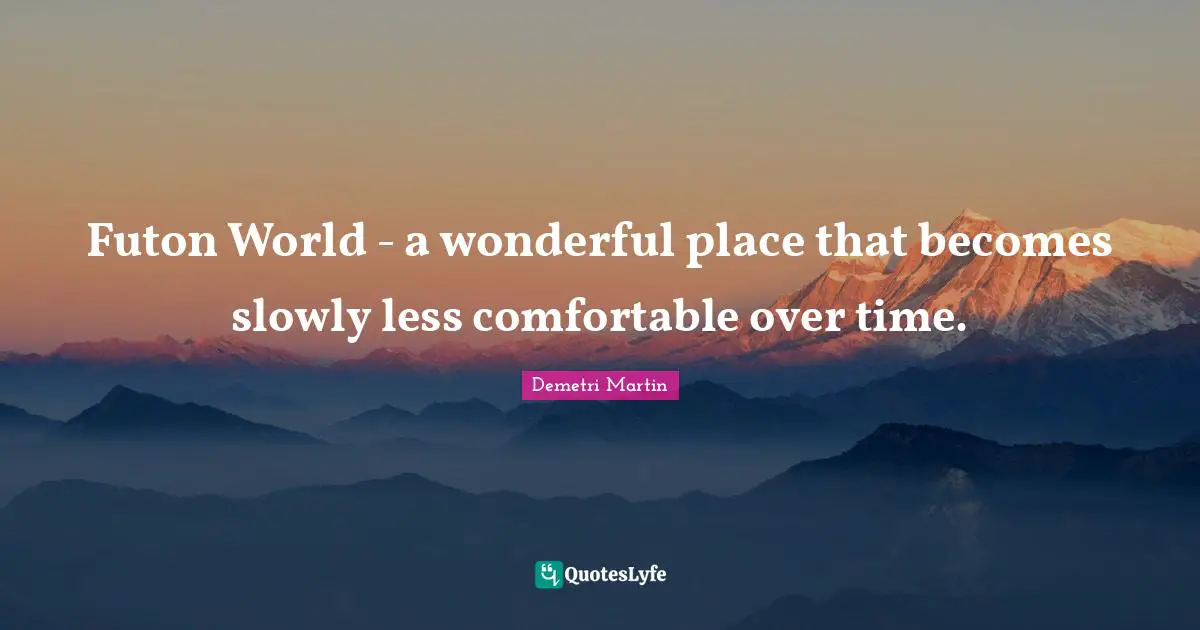 Futon World - a wonderful place that becomes slowly less comfortable over time.