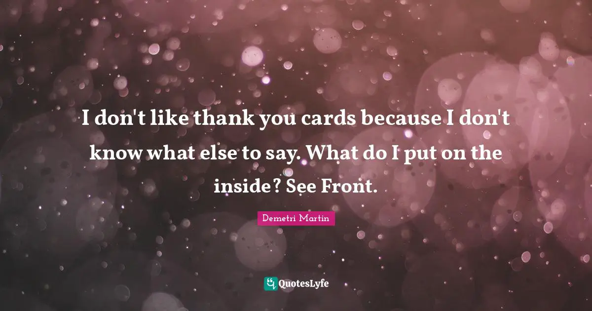 I don't like thank you cards because I don't know what else to say. What do I put on the inside? See Front.