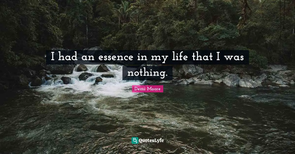 I had an essence in my life that I was nothing.