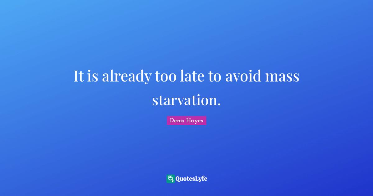 Earth Day Quotes: "It is already too late to avoid mass starvation."