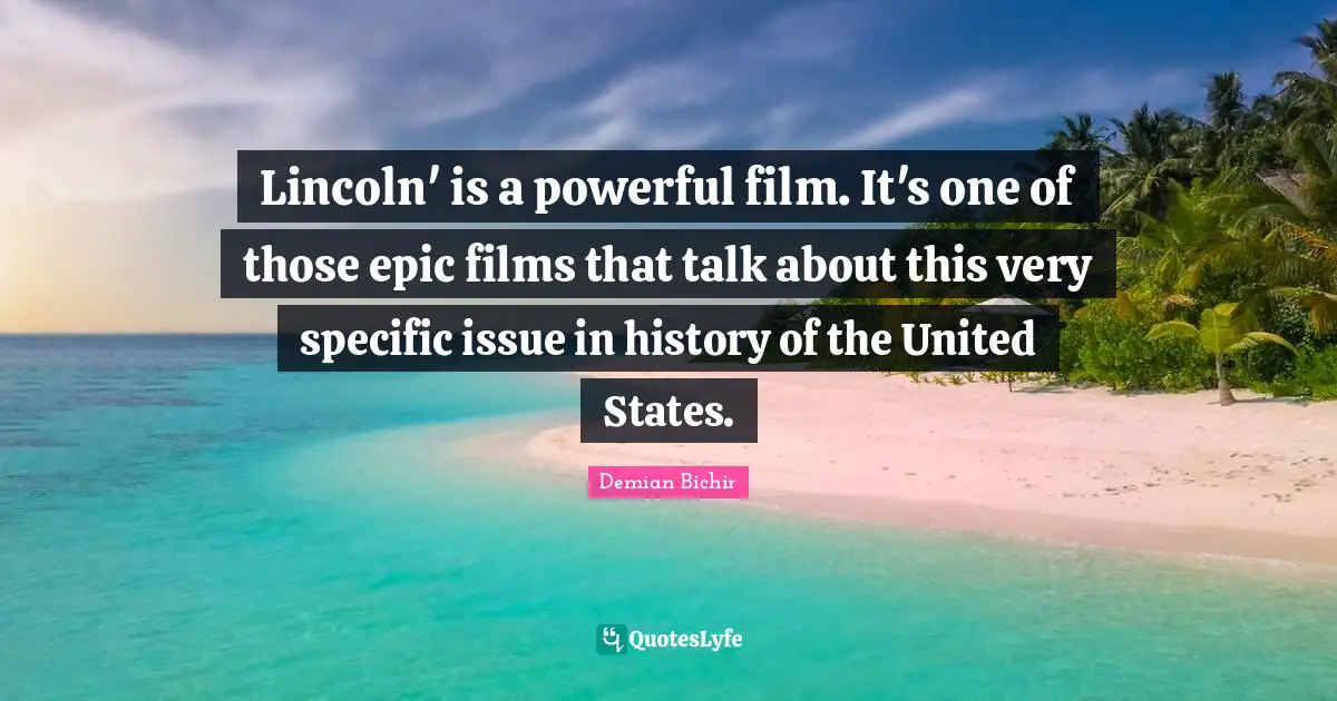 Lincoln' is a powerful film. It's one of those epic films that talk about this very specific issue in history of the United States.