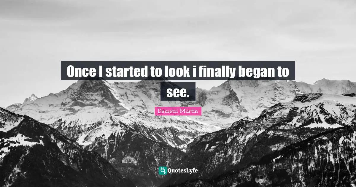 Once I started to look i finally began to see.