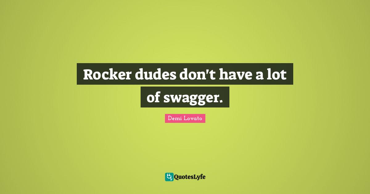 Rocker dudes don't have a lot of swagger.