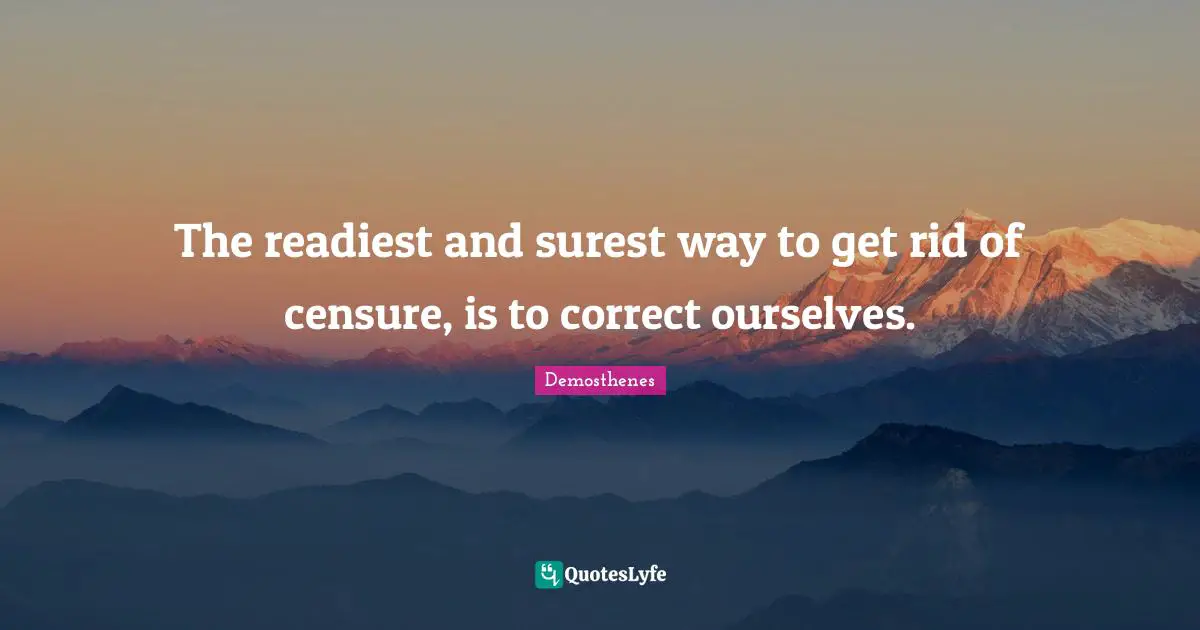 The readiest and surest way to get rid of censure, is to correct ourselves.