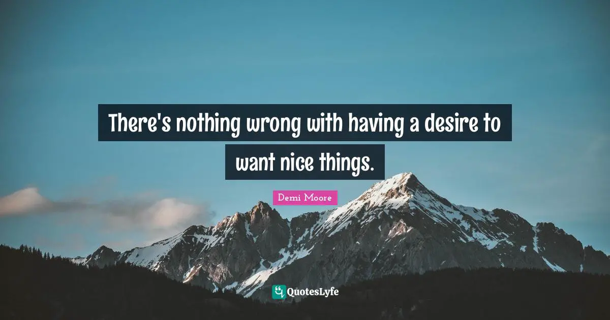 There's nothing wrong with having a desire to want nice things.