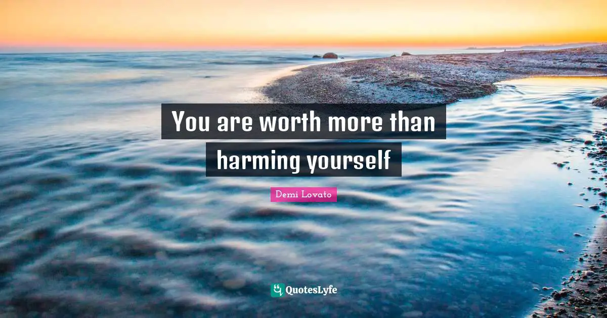 You are worth more than harming yourself
