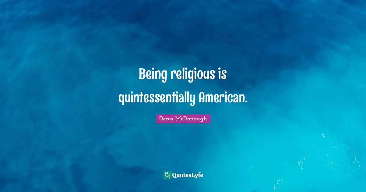 Being religious is quintessentially American.
