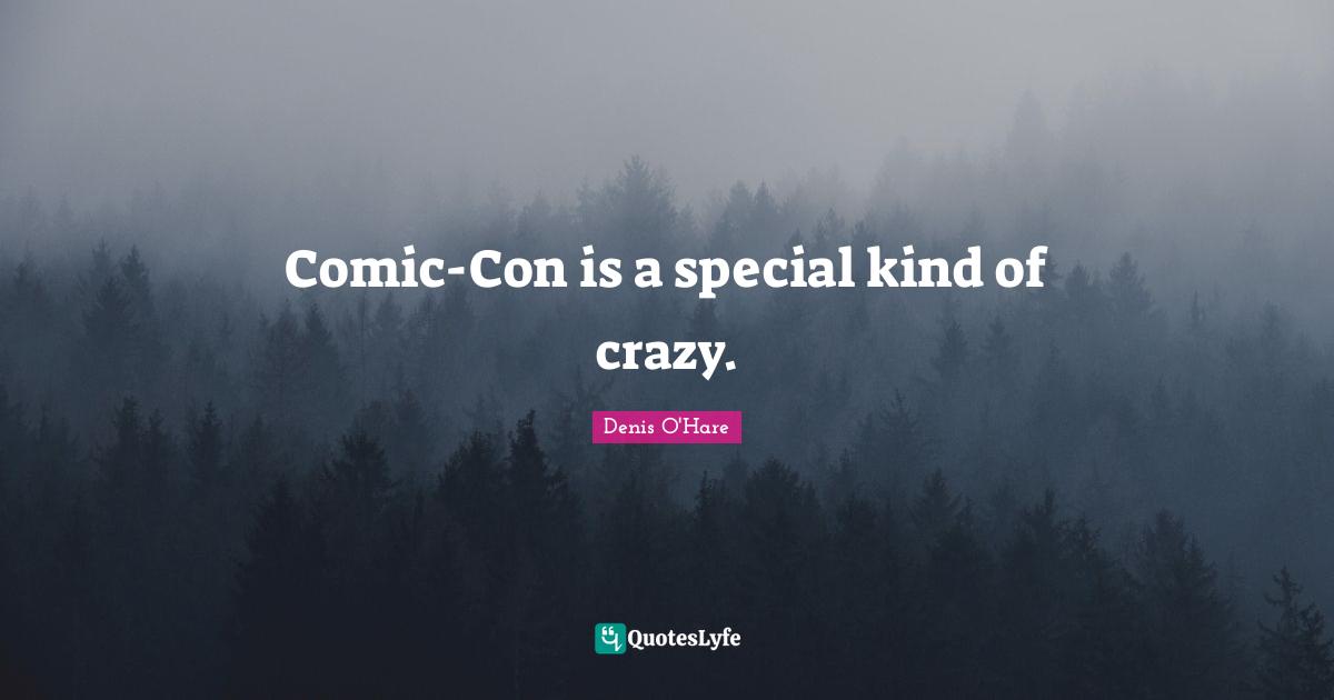 Comic-Con is a special kind of crazy.