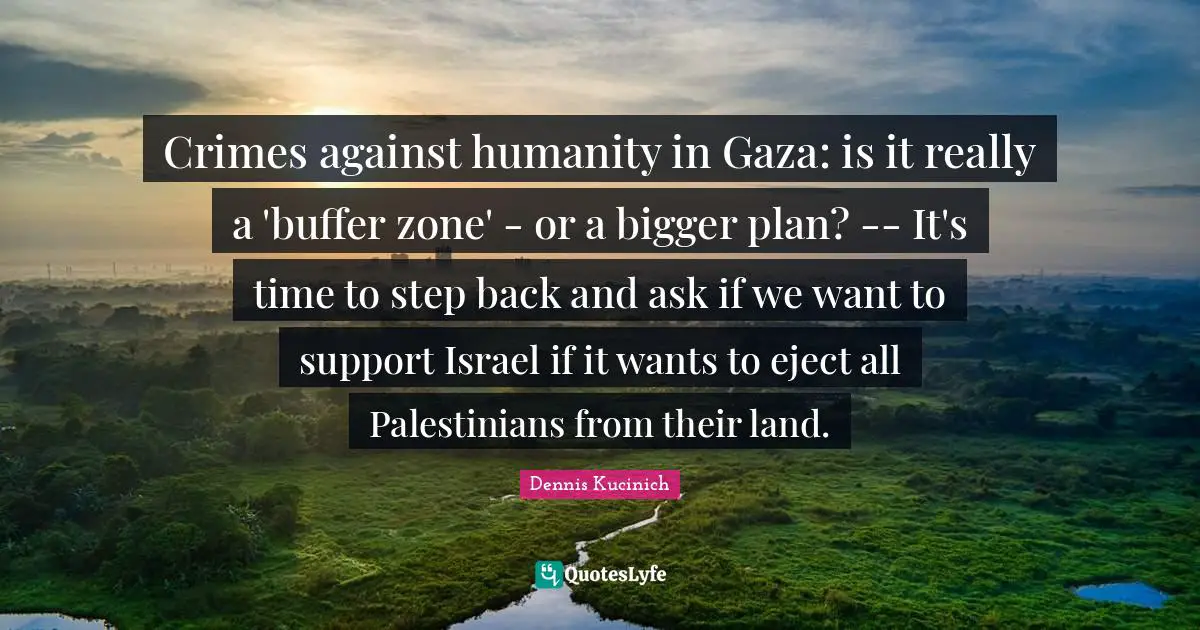 Crimes against humanity in Gaza: is it really a 'buffer zone' - or a bigger plan? -- It's time to step back and ask if we want to support Israel if it wants to eject all Palestinians from their land.