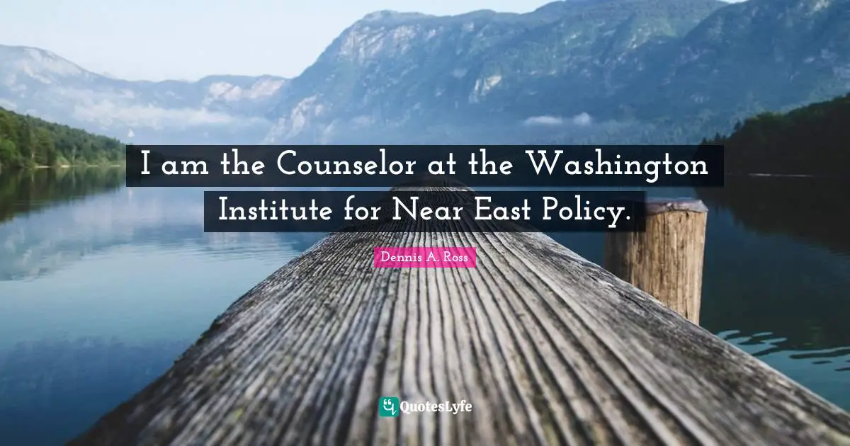 I am the Counselor at the Washington Institute for Near East Policy.