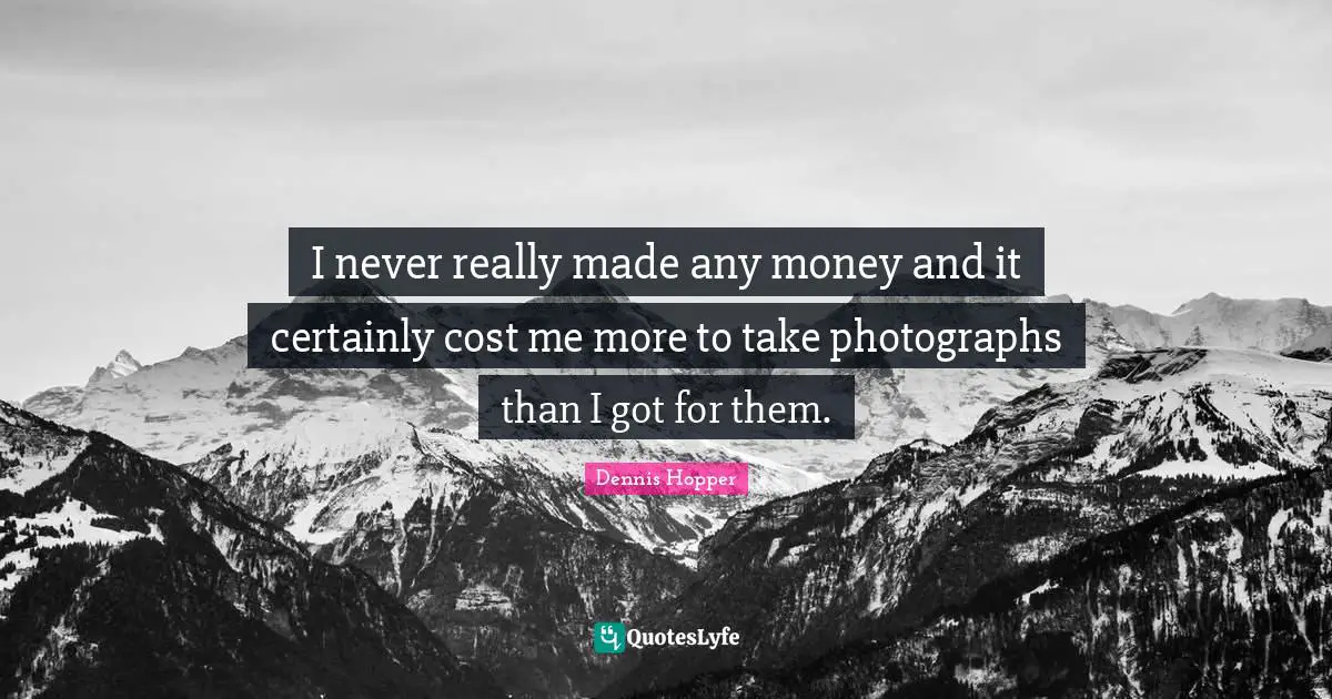 I never really made any money and it certainly cost me more to take photographs than I got for them.