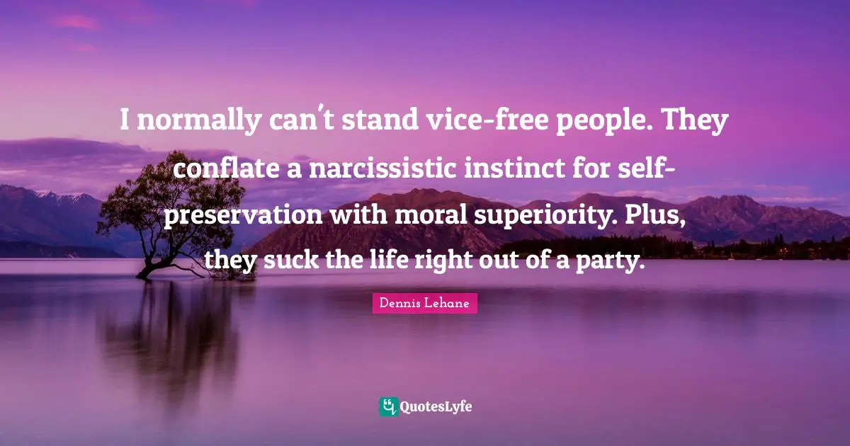 I normally can't stand vice-free people. They conflate a narcissistic instinct for self-preservation with moral superiority. Plus, they suck the life right out of a party.