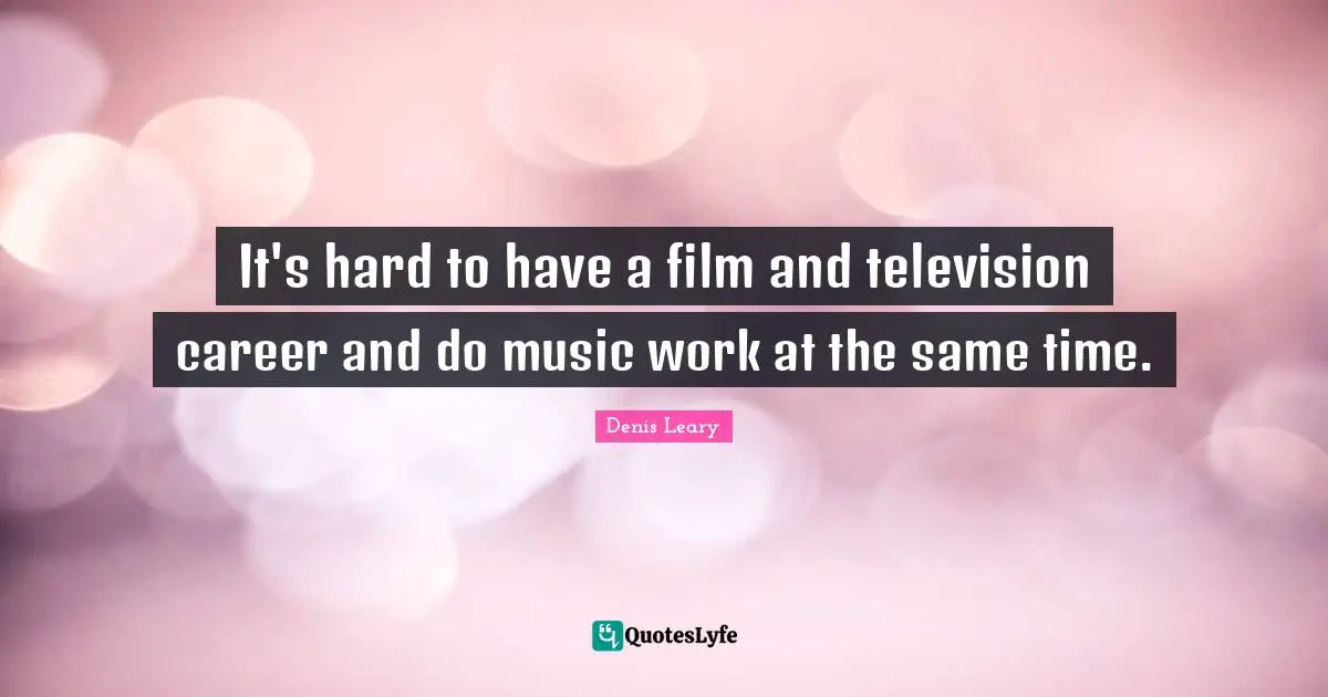 It's hard to have a film and television career and do music work at the same time.