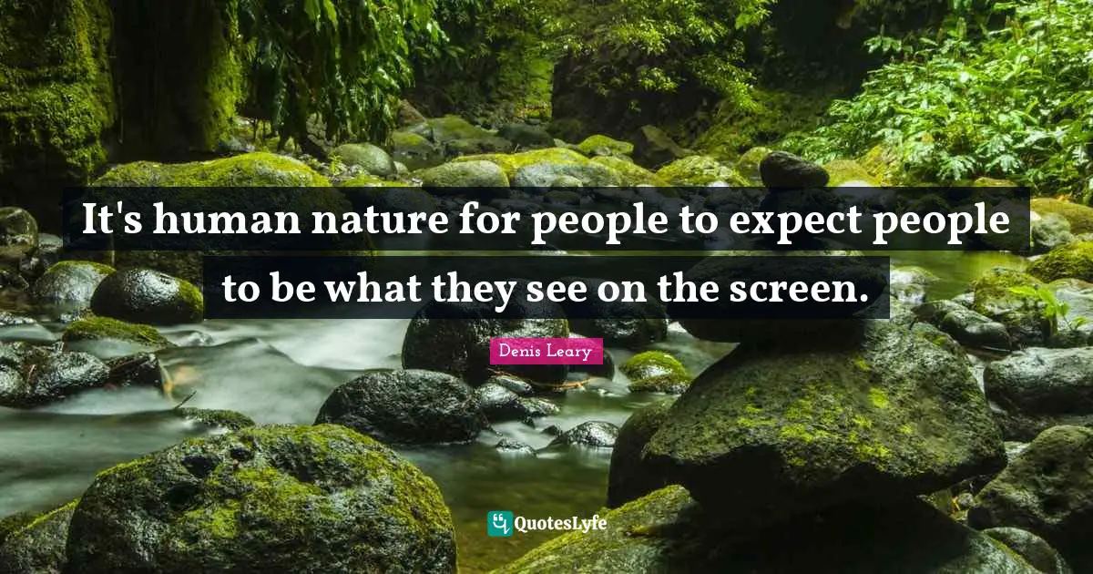 It's human nature for people to expect people to be what they see on the screen.