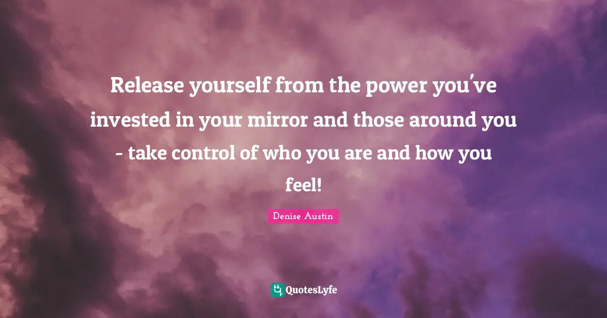 Release yourself from the power you've invested in your mirror and those around you - take control of who you are and how you feel!